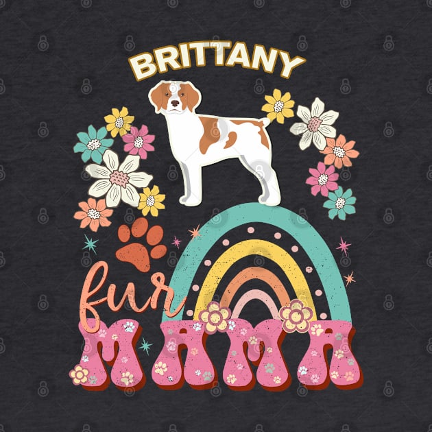 Brittany Fur Mama, Brittany For Dog Mom, Dog Mother, Dog Mama And Dog Owners by StudioElla